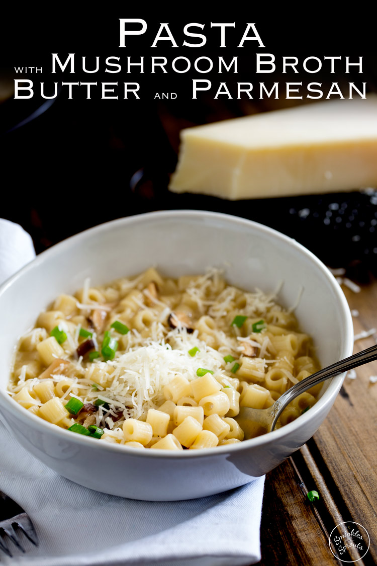 Pasta with Mushroom Broth, Butter and Parmesan. A comforting bowl of pasta with mushroom broth, butter and parmesan. This vegetarian pasta dish is sure you make a regular appearance on your menu as it is quick and easy and tastes amazing. Dried mushrooms form the basis for this simple pasta dish that will please vegetarians and meat-eaters alike! From https://www.sprinklesandsprouts.com