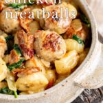 pin image: Tuscan Chicken Meatballs with Gnocchi with text overlaid