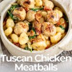 pin image: Tuscan Chicken Meatballs with Gnocchi with text overlaid